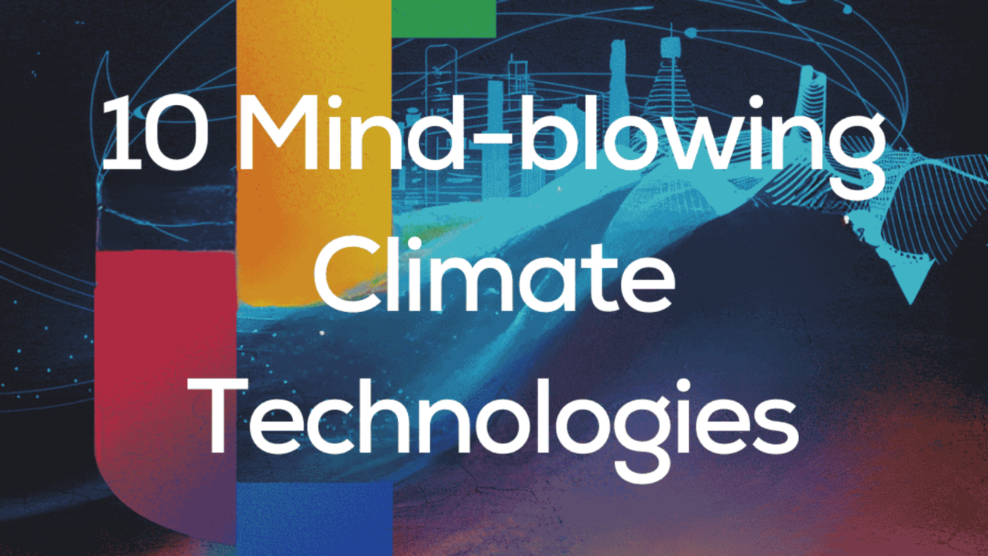 10 Mind-blowing Climate Technologies